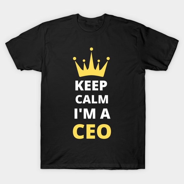 Keep Calm I'm A CEO Men's Women's Gifts T-Shirt by madani04